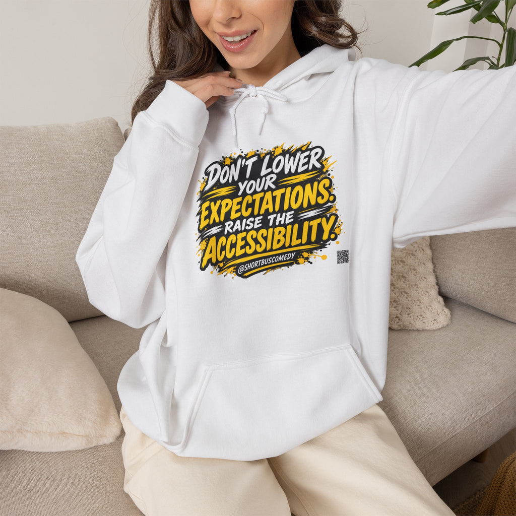 Don’t Lower Your Expectations. Raise the Accessibility.™ Hoodie