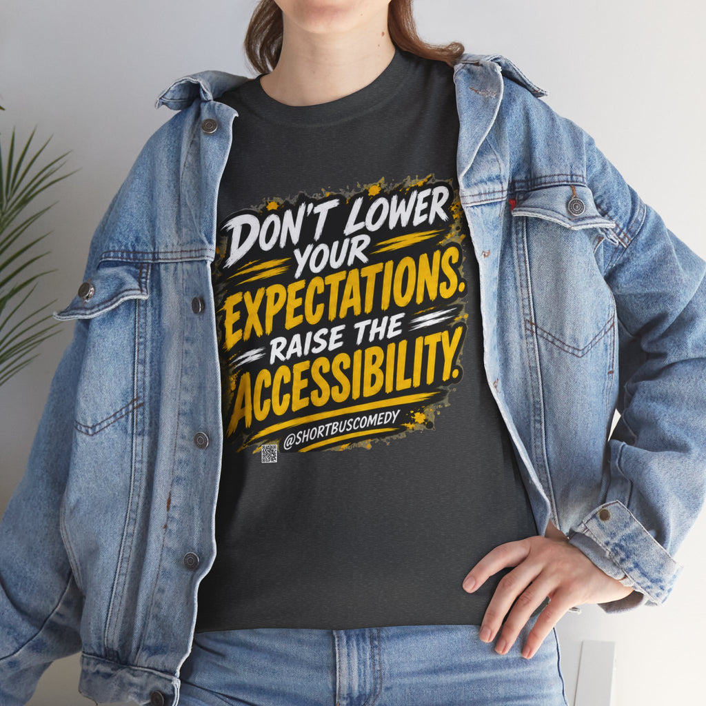 Don’t Lower Your Expectations — Raise the Accessibility ™