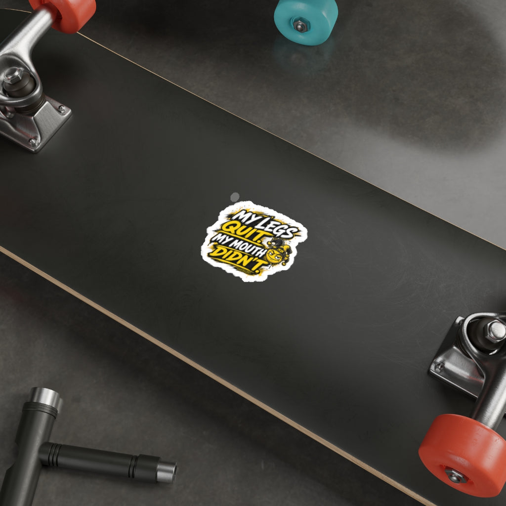 My Legs Quit. My Mouth Didn’t. - Die Cut Sticker