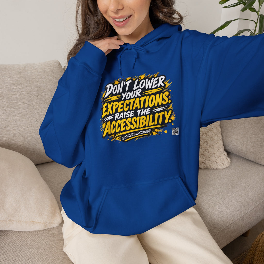 Don’t Lower Your Expectations. Raise the Accessibility.™ Hoodie