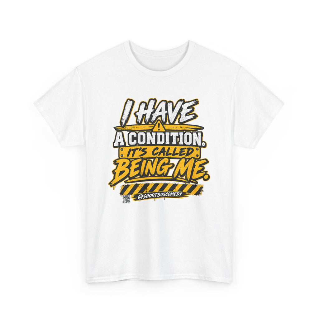 I Have a Condition It’s Called Being Me