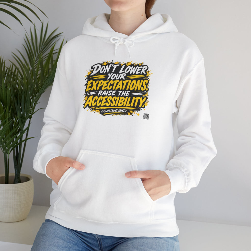 Don’t Lower Your Expectations. Raise the Accessibility.™ Hoodie