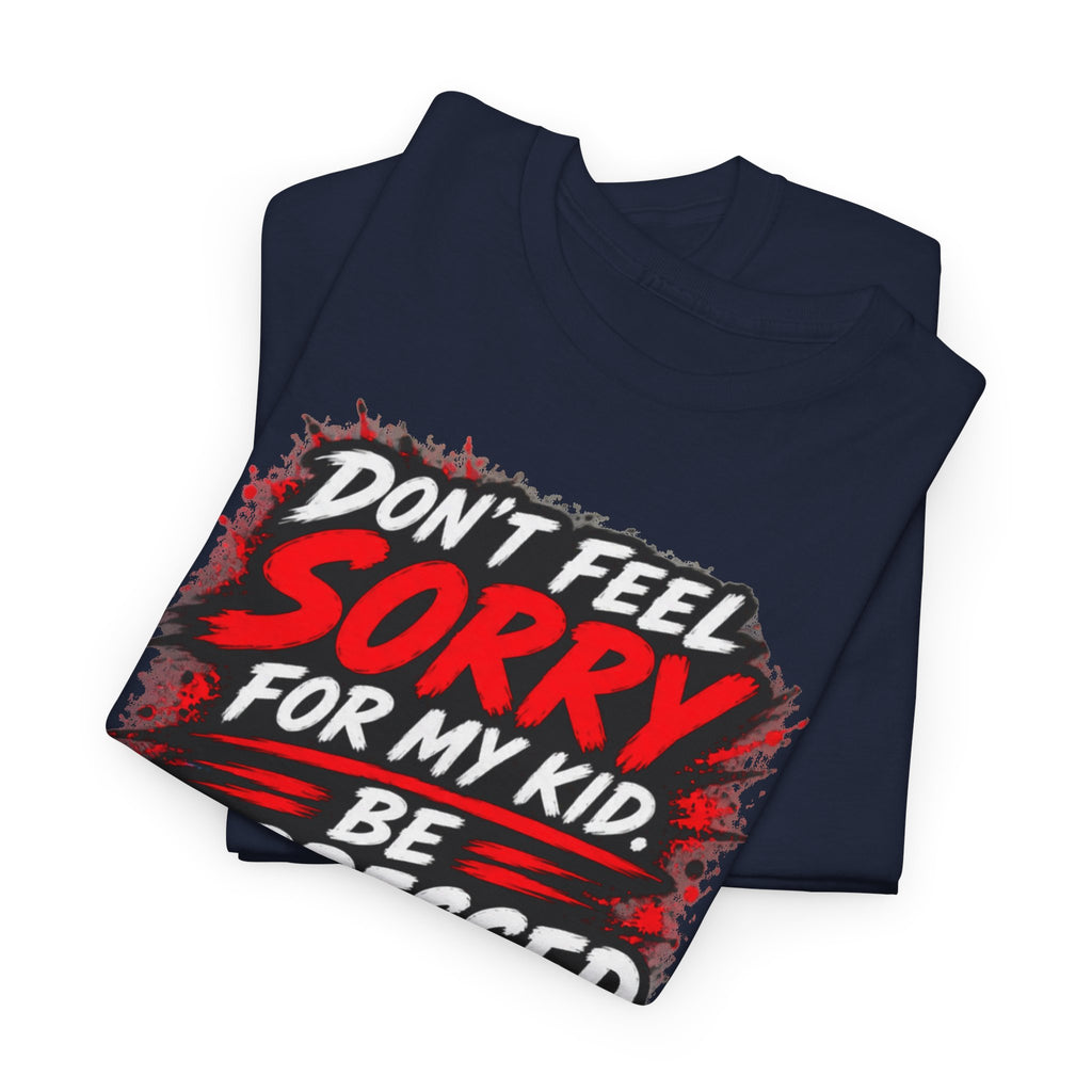 Don’t Feel Sorry for My Kid — Be Impressed.