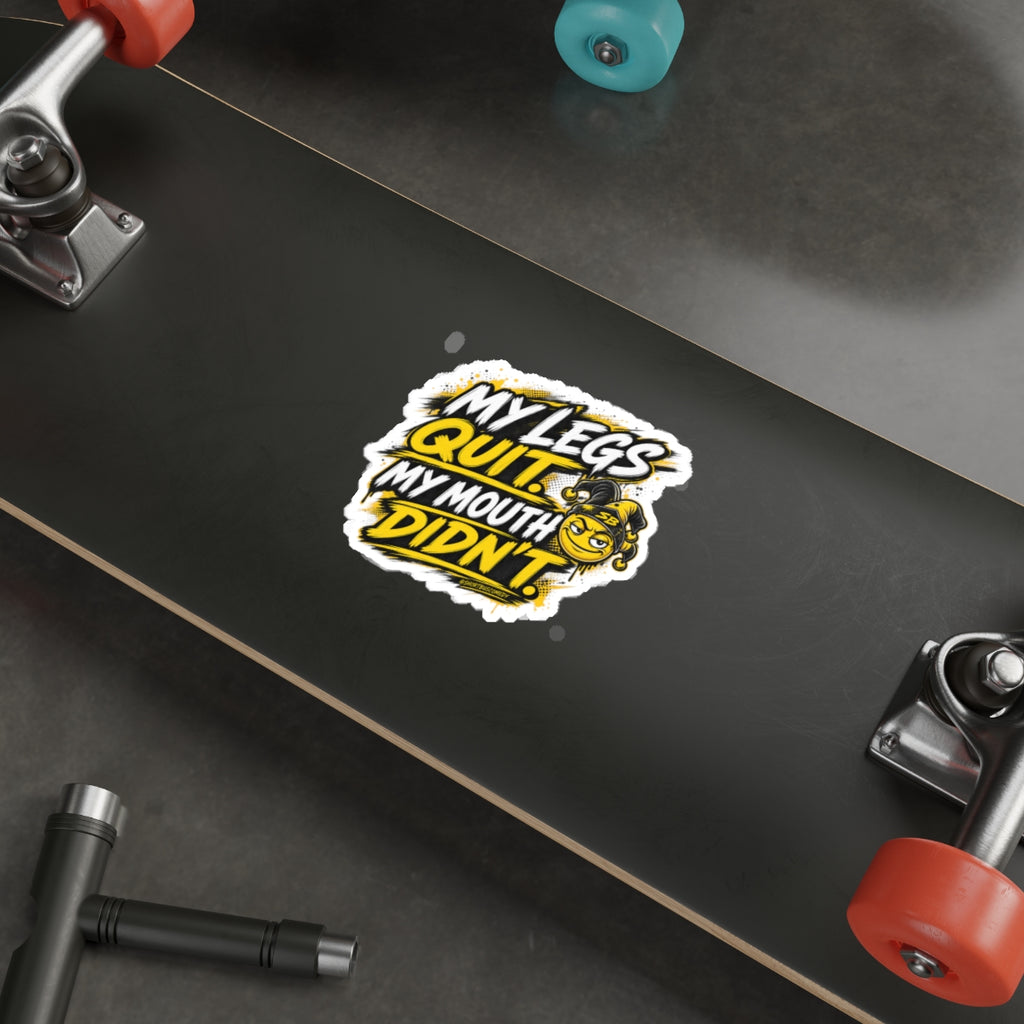 My Legs Quit. My Mouth Didn’t. - Die Cut Sticker