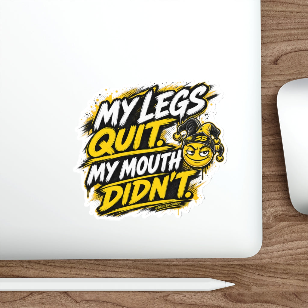 My Legs Quit. My Mouth Didn’t. - Die Cut Sticker