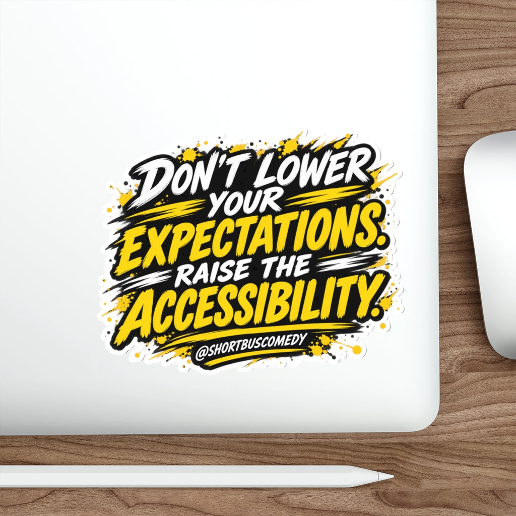 Don’t Lower Your Expectations. Raise the Accessibility.™ Sticker