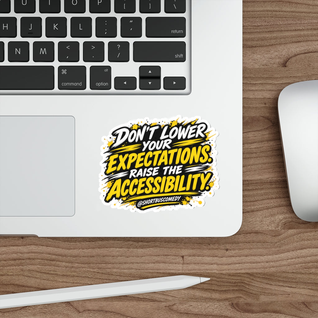 Don’t Lower Your Expectations. Raise the Accessibility.™ Sticker