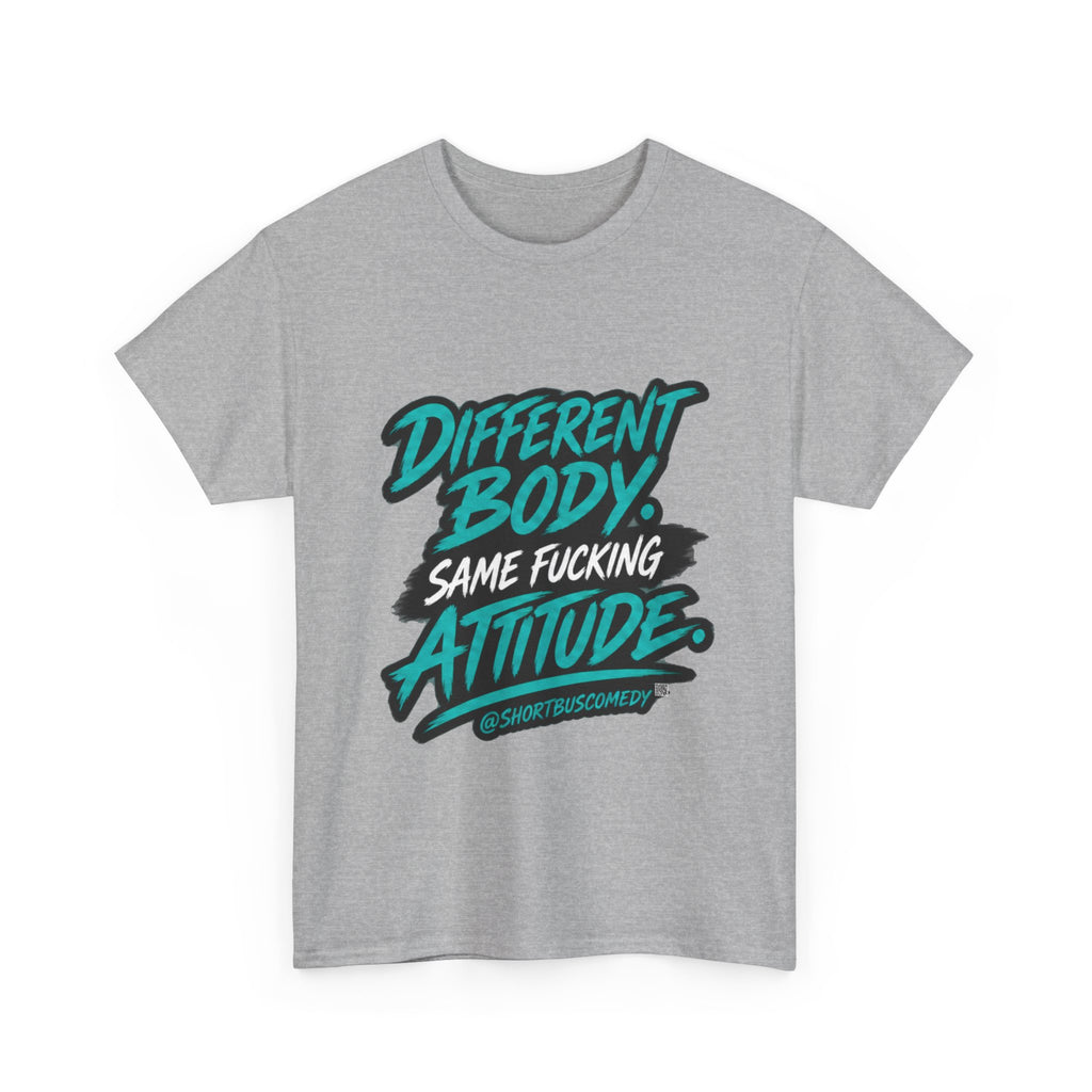 Different Body. Same Fucking Attitude.
