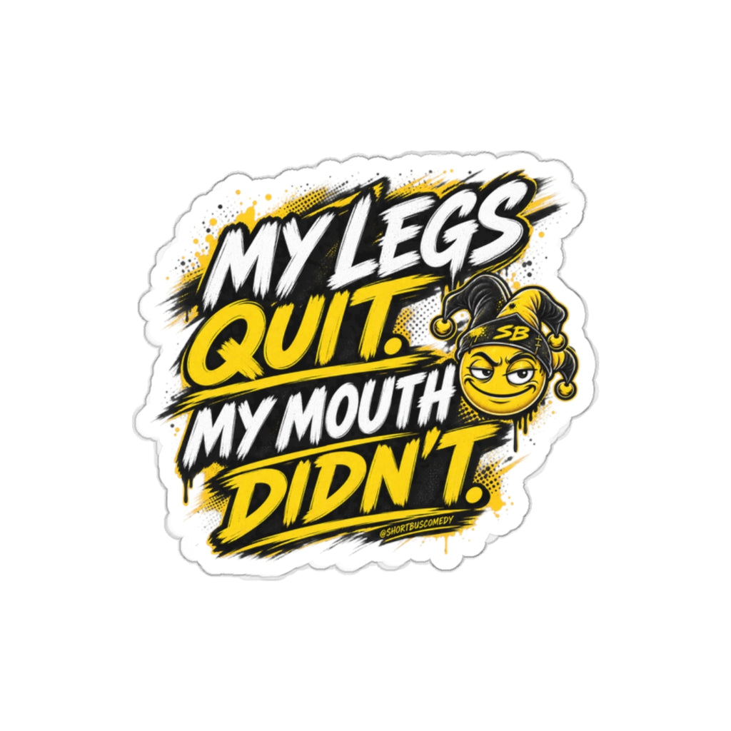 My Legs Quit. My Mouth Didn’t. - Die Cut Sticker