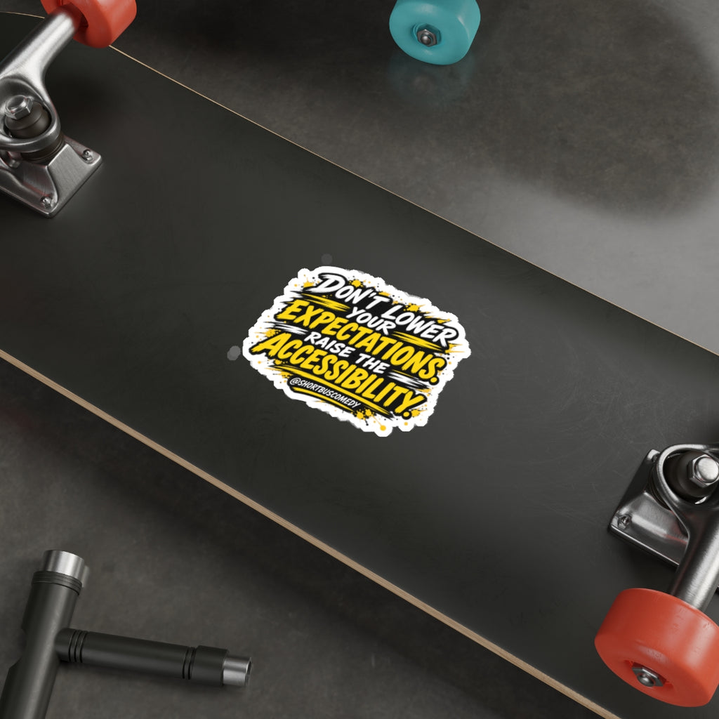 Don’t Lower Your Expectations. Raise the Accessibility.™ Sticker