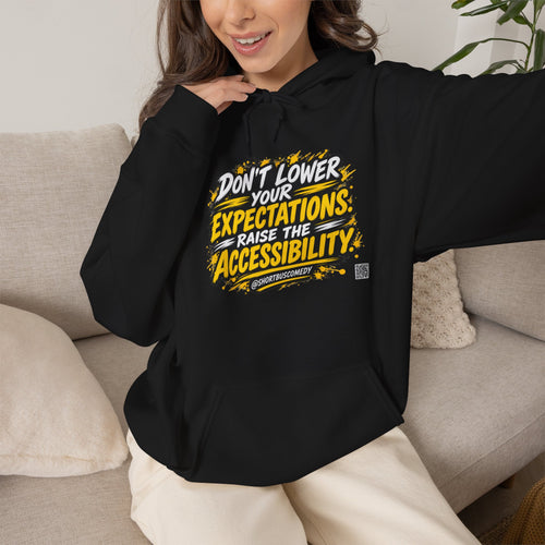 Don’t Lower Your Expectations. Raise the Accessibility.™ Hoodie