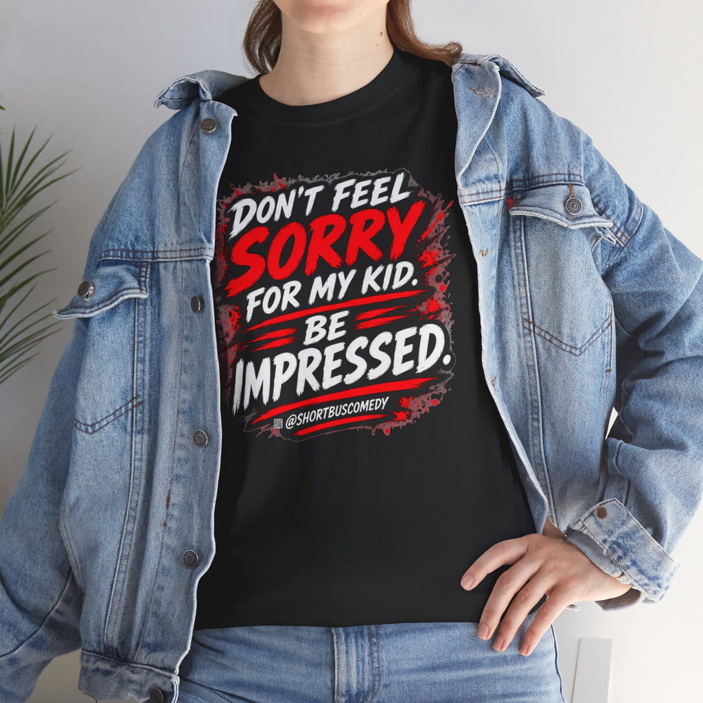 Don’t Feel Sorry for My Kid — Be Impressed.