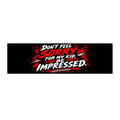 DON’T FEEL SORRY FOR MY KID. BE IMPRESSED. — Bumper Sticker