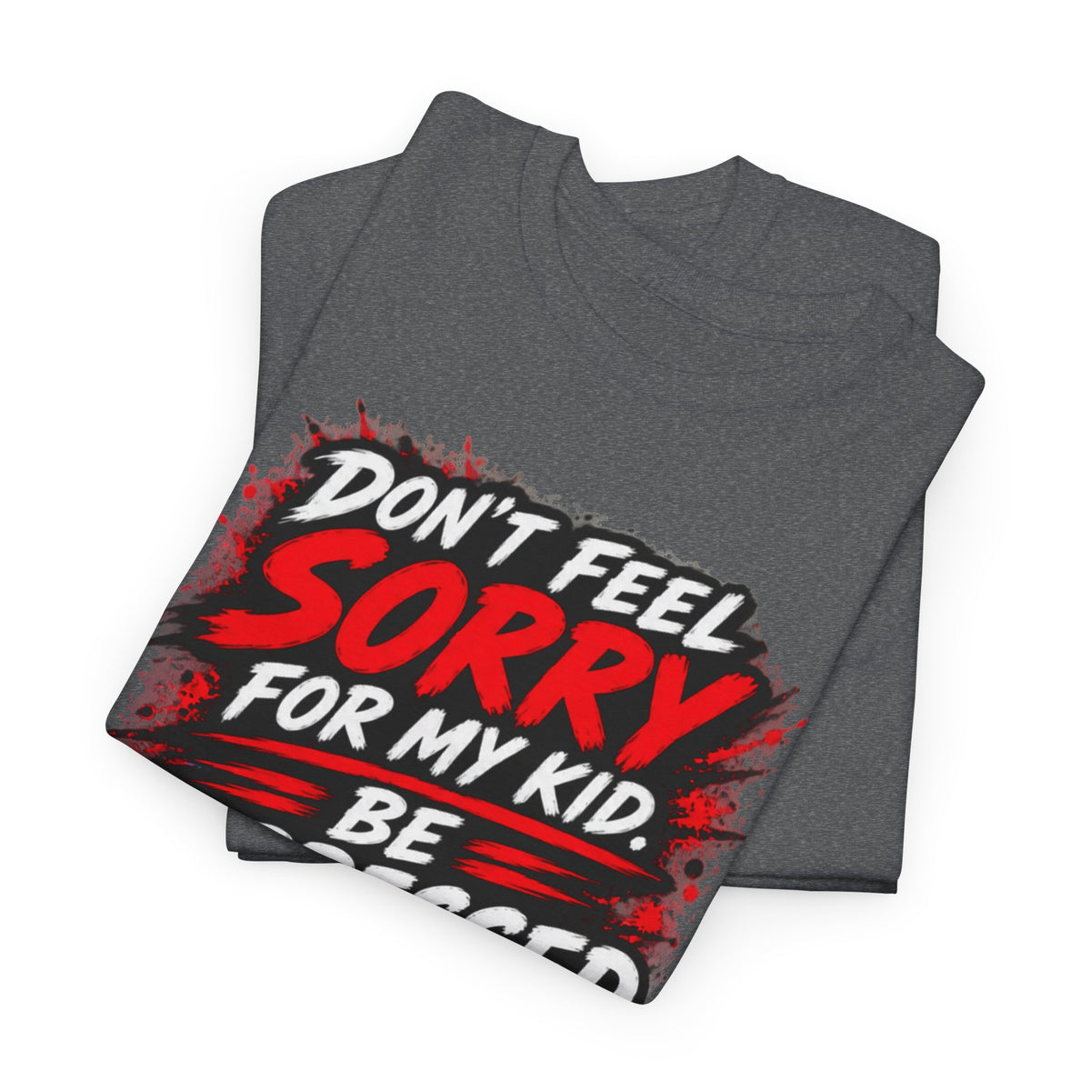 Don’t Feel Sorry for My Kid — Be Impressed.