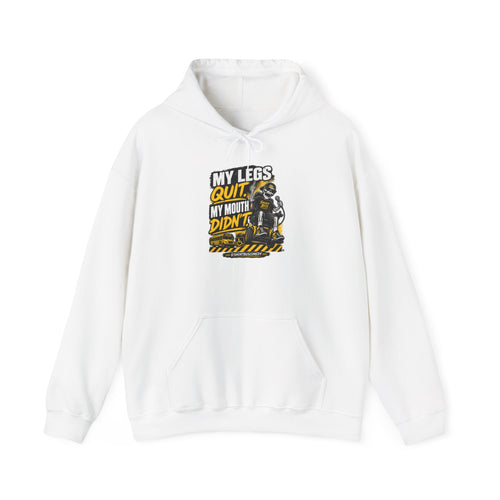"My Legs Quit, My Mouth Didn't” Hoodie