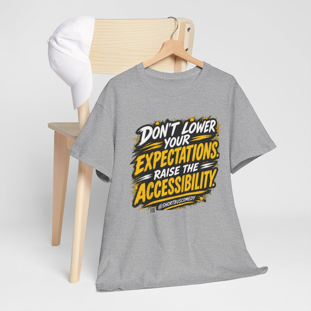 Don’t Lower Your Expectations — Raise the Accessibility ™