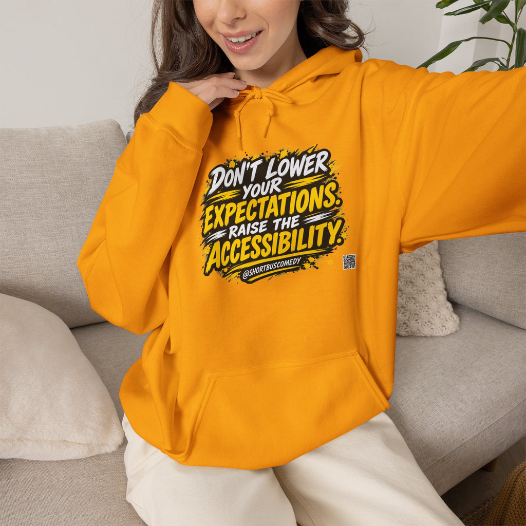 Don’t Lower Your Expectations. Raise the Accessibility.™ Hoodie