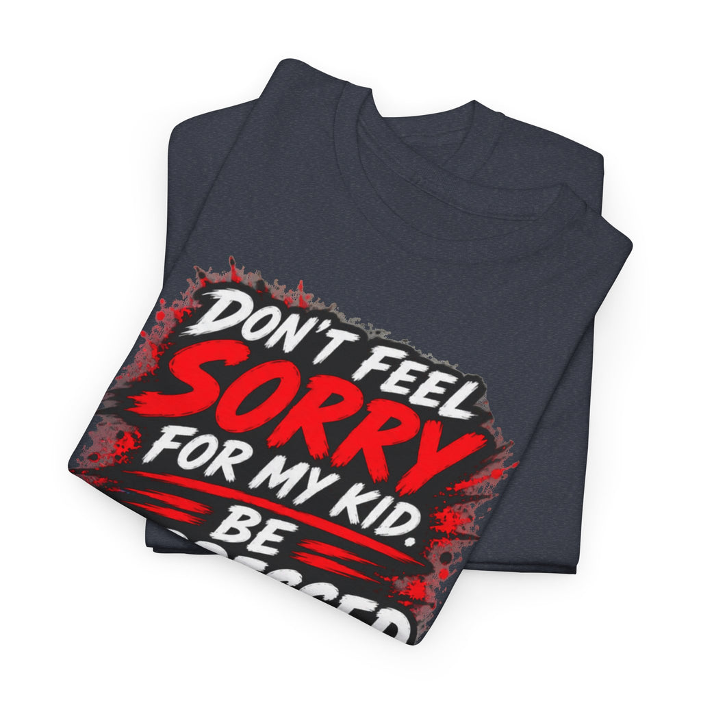 Don’t Feel Sorry for My Kid — Be Impressed.