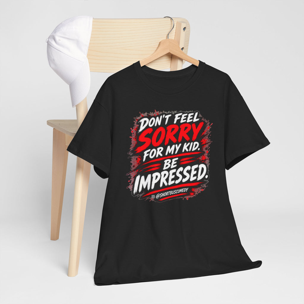 Don’t Feel Sorry for My Kid — Be Impressed.