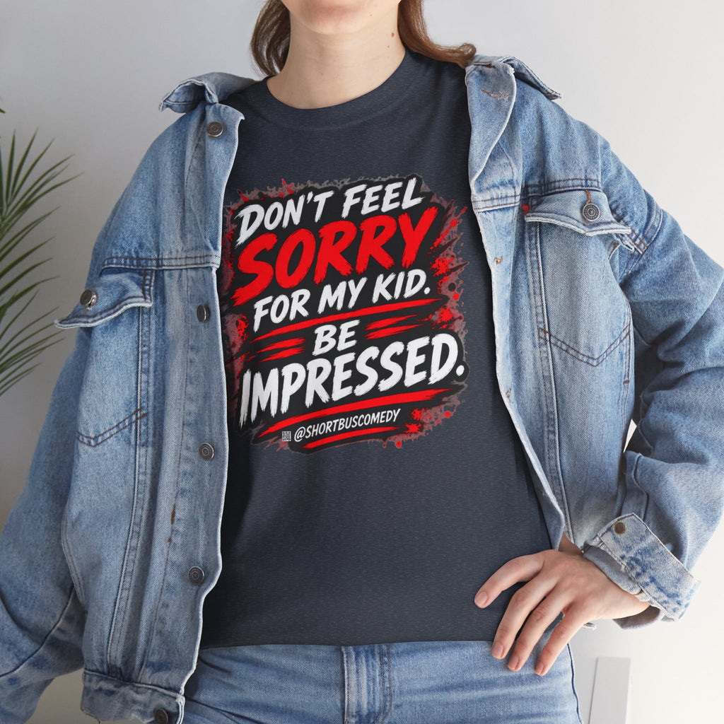 Don’t Feel Sorry for My Kid — Be Impressed.