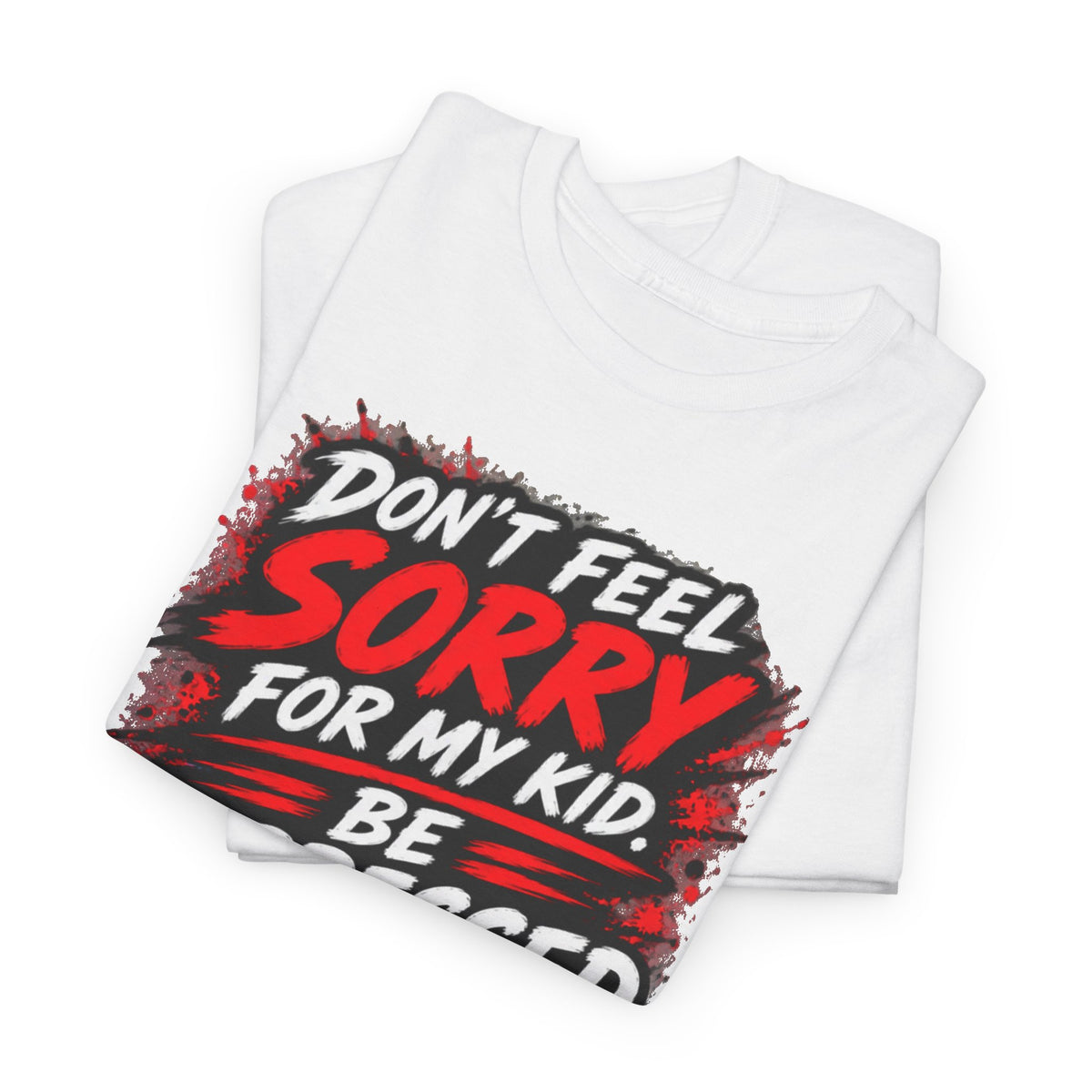 Don’t Feel Sorry for My Kid — Be Impressed.