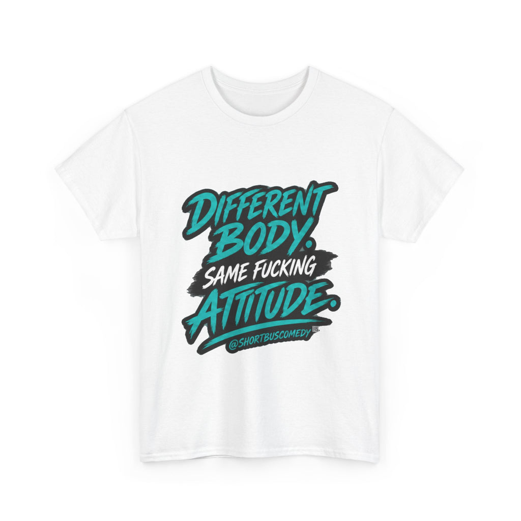 Different Body. Same Fucking Attitude.