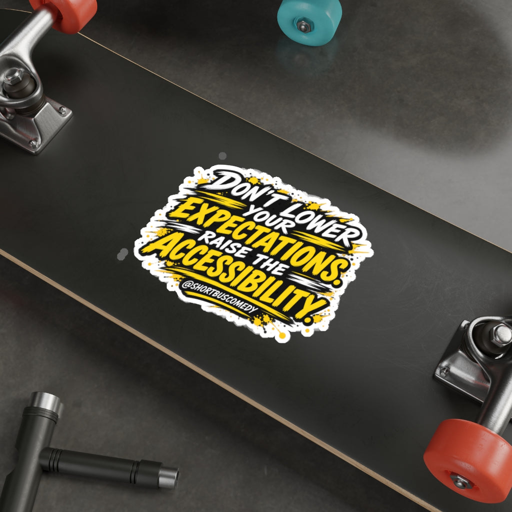 Don’t Lower Your Expectations. Raise the Accessibility.™ Sticker