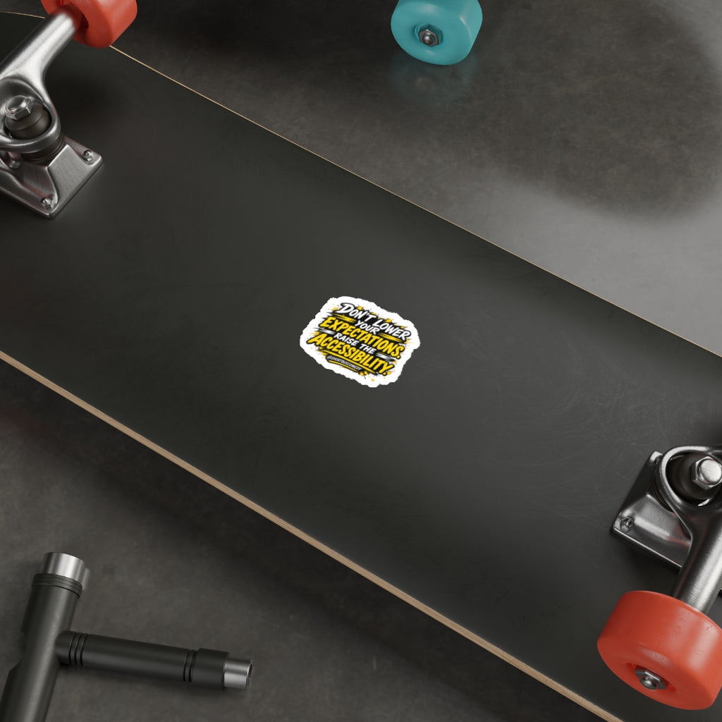 Don’t Lower Your Expectations. Raise the Accessibility.™ Sticker