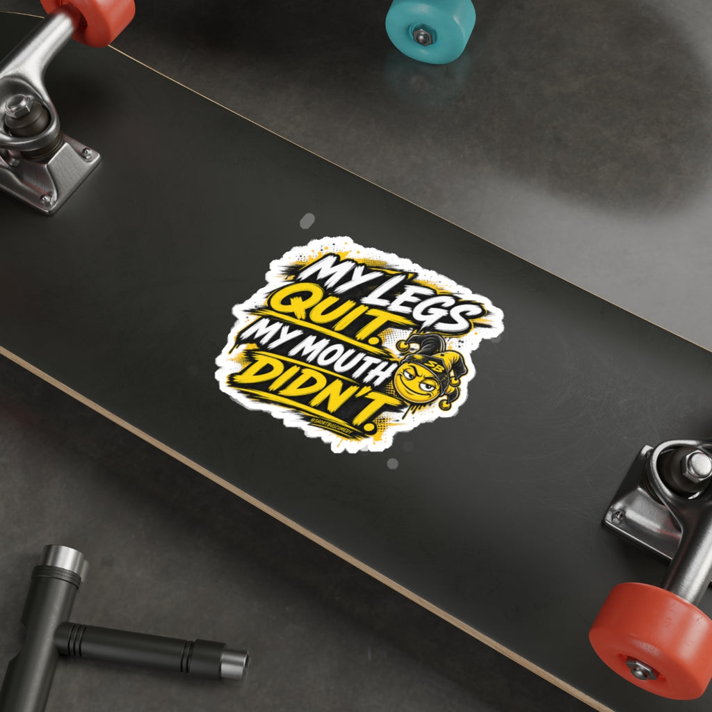 My Legs Quit. My Mouth Didn’t. - Die Cut Sticker