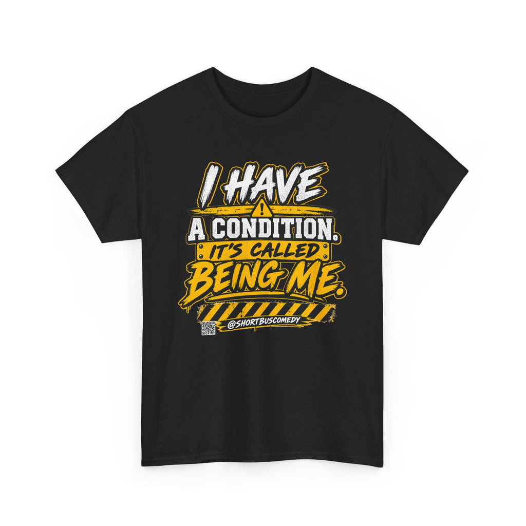 I Have a Condition It’s Called Being Me