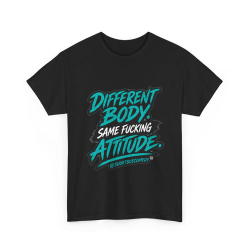 Different Body. Same Fucking Attitude.