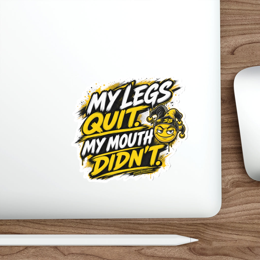 My Legs Quit. My Mouth Didn’t. - Die Cut Sticker