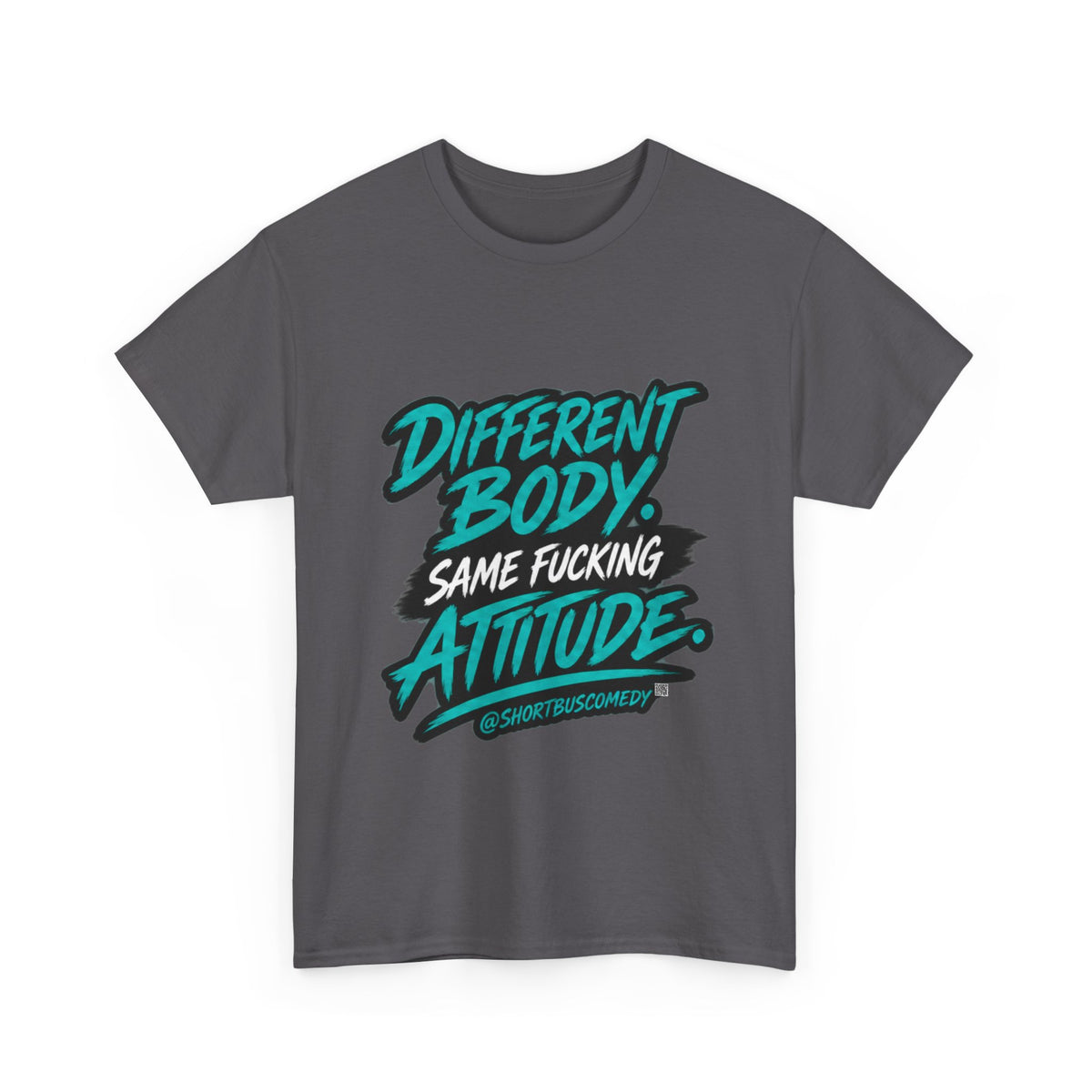 Different Body. Same Fucking Attitude.