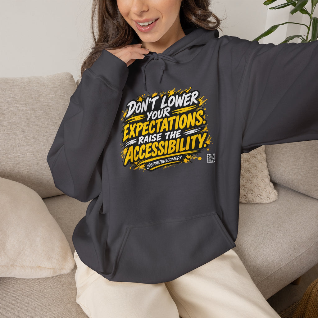 Don’t Lower Your Expectations. Raise the Accessibility.™ Hoodie