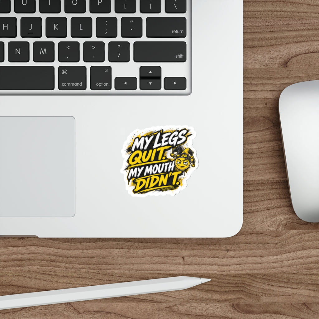 My Legs Quit. My Mouth Didn’t. - Die Cut Sticker