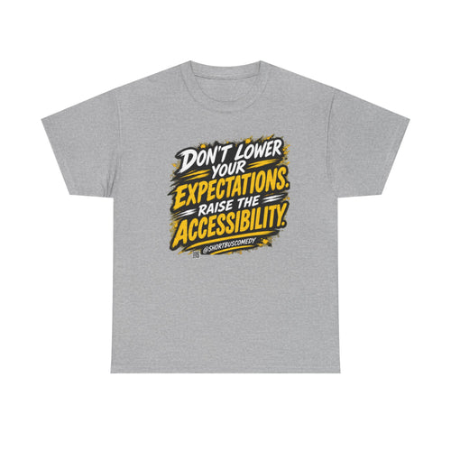 Don’t Lower Your Expectations — Raise the Accessibility ™