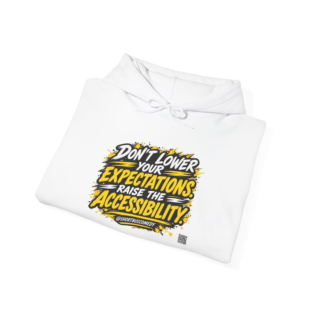 Don’t Lower Your Expectations. Raise the Accessibility.™ Hoodie