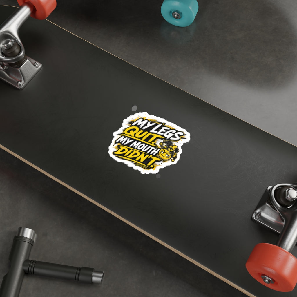 My Legs Quit. My Mouth Didn’t. - Die Cut Sticker