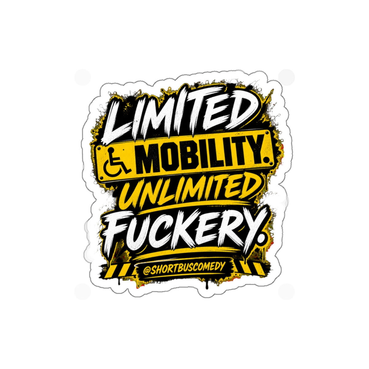 Limited Mobility. Unlimited Fuckery. — Short Bus Comedy Sticker