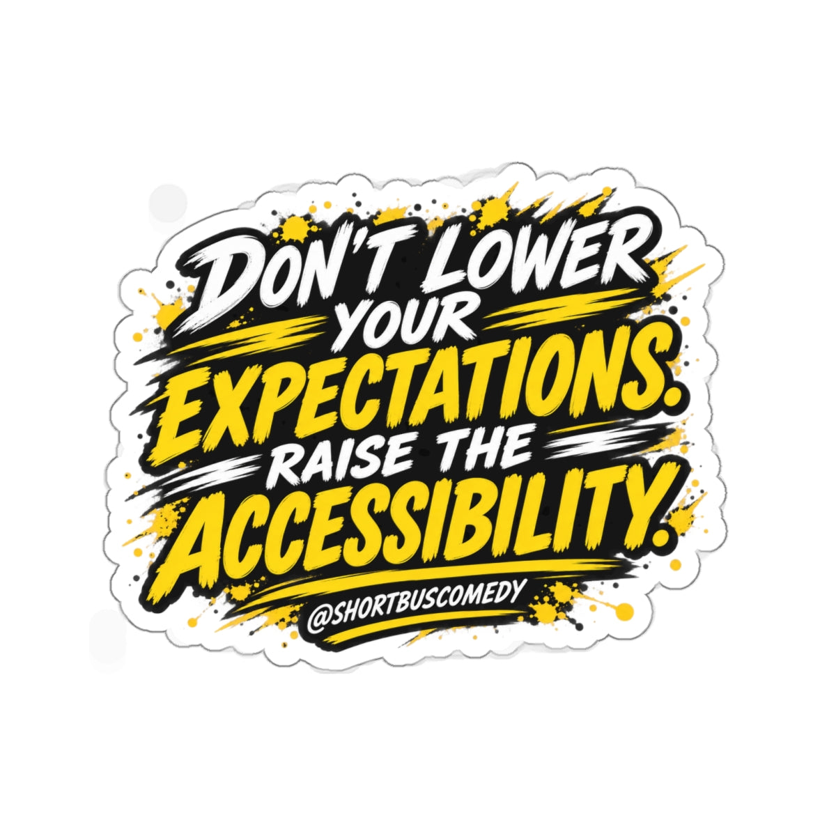 Don’t Lower Your Expectations. Raise the Accessibility.™ Sticker